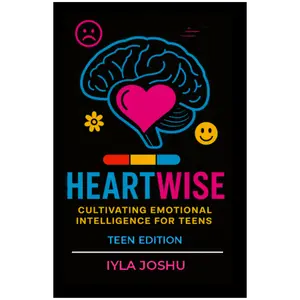 Heartwise Cultivating Emotional Intelligence for Teens Teen Edition by Iyla Joshu Practical Guide for Emotional Growth & Wellbeing