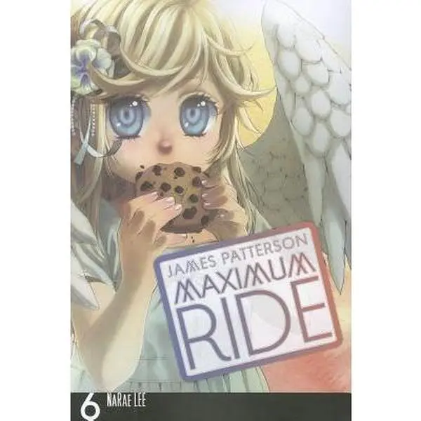 Maximum Ride: The Manga, Vol. 6: Volume 6 -- James Patterson - Paperback