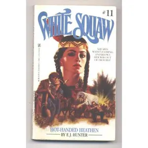 USED-Hot-handed Heathen (White Squaw) by E. J. Hunter (Paperback)