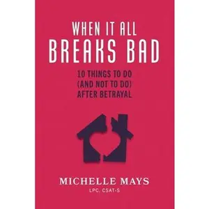 USED-When It All Breaks Bad: 10 Things To Do (And Not Do) After Betrayal by Mays, Lpc Csat-S Michelle (Paperback)