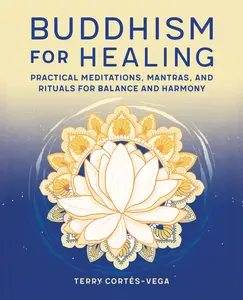 USED-Buddhism for Healing: Practical Meditations, Mantras, and Rituals for Balance and Harmony by Cortés-Vega, Terry (Paperback)