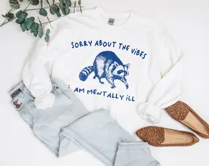 Sorry About The Vibes I Am Mentally Ill Sweatshirt, Raccoon Sweatshirt, Meme Sweatshirt, Sarcastic Sweatshirt, Funny Sweatshirt, Sweatshirt for team, Sweatshirt for couple, Sweatshirt for firend,  Sweatshirt for family, gift for family, gift for girl,
