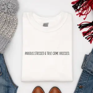 Anxious Stressed True Crime Obsessed Crewneck, True Crime Junkie Sweatshirt, Murder Shows Lover Top, Cozy Self-Care Day Shirt, Stress Relief TV Binge Crewneck, Crime Podcast Listener Shirt, Funny...