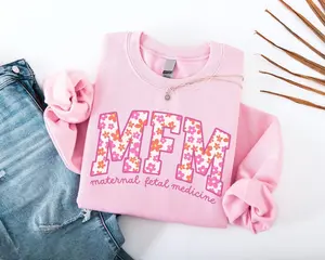 Maternal Fetal Medicine T-Shirt, Sweatshirt - MFM Sonographer Sweater, High Risk OB Ultrasound Tech Pullover, MFM Nurse Floral Gift