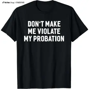 Cotton Short Sleeve Don't Make Me Violate My Probation Funny Sayings T-shirt for Men Women