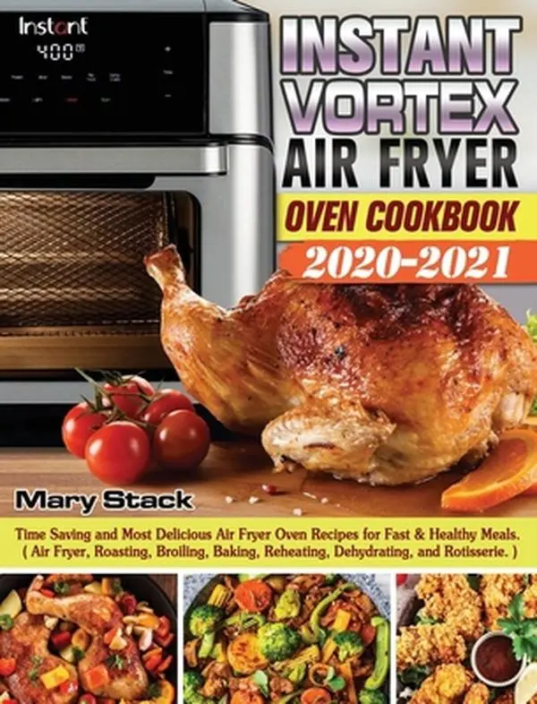 USED Book - Instant Vortex Air Fryer Oven Cookbook 2020-2021: Time Saving and Most Delicious Air Fryer Oven Recipes for Fast & Healthy Meals. ( Air Fryer, Roastin by Stack, Mary (Hardcover) - english