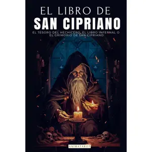 EL LIBRO DE SAN CIPRIANO: EL TESORO DEL HECHICERO, EL LIBRO INFERNAL O EL GRIMORIO DE SAN CIPRIANO