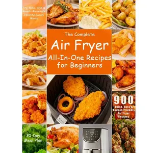 Air Fryer Beginner Recipes Collection, 900 Affordable and Quick Air Fryer Recipes, Easy-To-Follow Cooking Guide for New Users