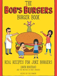 The Bob's Burgers Burger Book: Real Recipes for Joke Burgers Hardcover – Illustrated, February 2, 2021