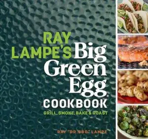 USED-Ray Lampe's Big Green Egg Cookbook: Grill, Smoke, Bake & Roast Volume 3 by Lampe, Ray (Hardcover)