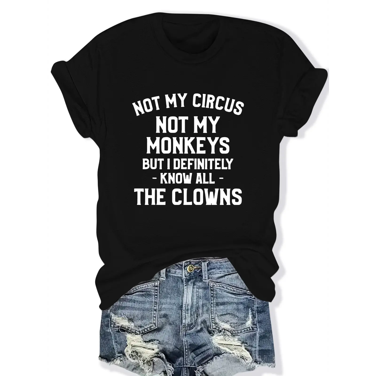 Not My Circus Not My Monkeys But I Definitely Know All The Clowns Sarcastic Quote Graphic T Shirt Crewneck Short Sleeve Casual Tee For Adults Humorous Relatable Statement Top For Daily Wear