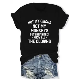Not My Circus Not My Monkeys But I Definitely Know All The Clowns Sarcastic Quote Graphic T Shirt Crewneck Short Sleeve Casual Tee For Adults Humorous Relatable Statement Top For Daily Wear