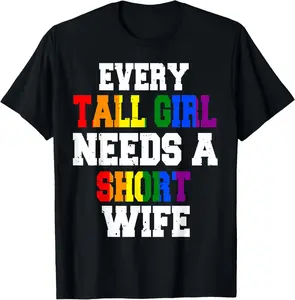 Every Tall Girl Needs A Short Wife LGBT Lesbian Couple T-Shirt Pure Cotton Graphic Tees Menswear Top: Gifts for Men & Women