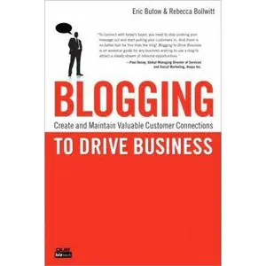 USED-Blogging to Drive Business: Create and Maintain Valuable Customer Connections by Eric Butow (Paperback)