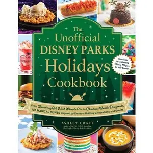 The Unofficial Disney Parks Holidays Cookbook: From Strawberry Red Velvet Whoopie Pies to Christmas Wreath Doughnuts, 100 Magical Dishes Inspired by D -- Ashley Craft, Hardcover