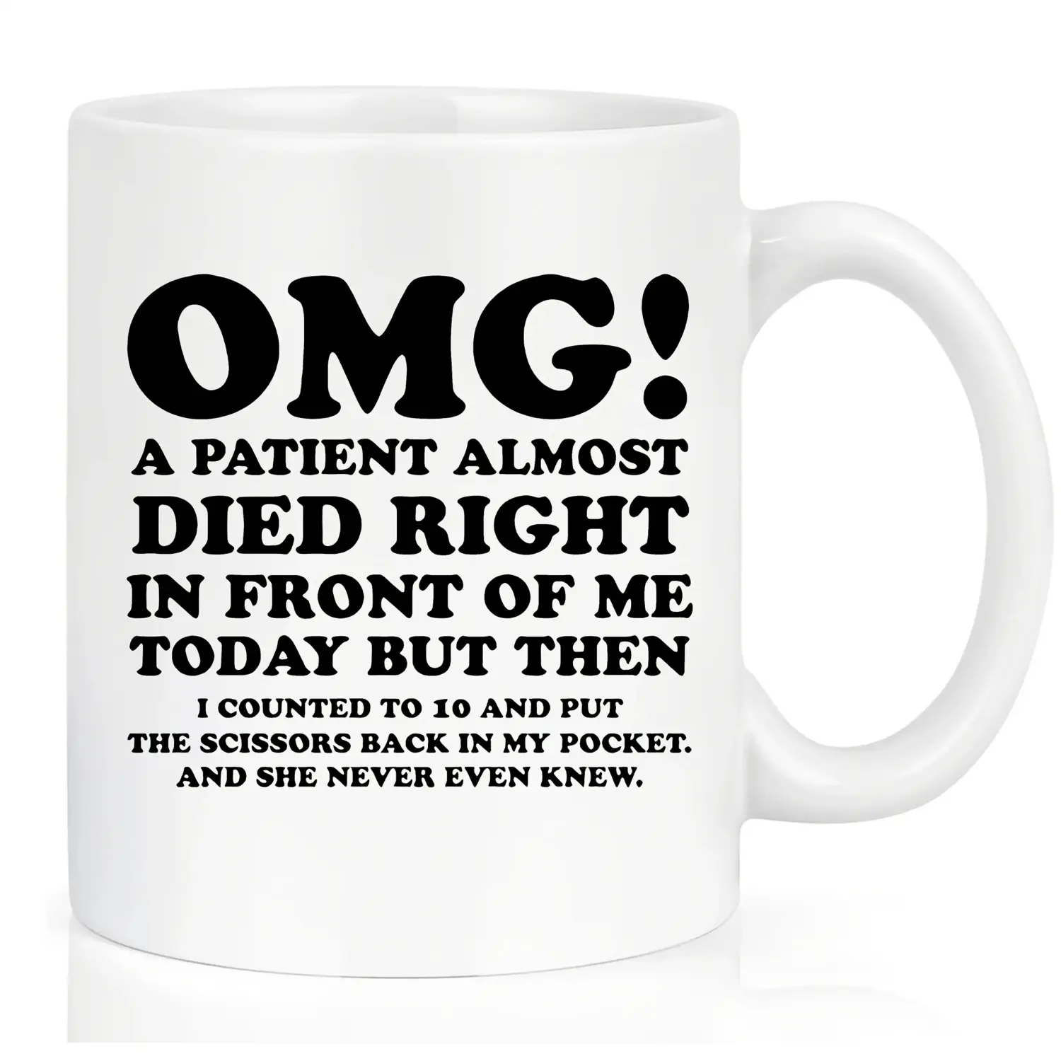 Coffee Mug to Nurse Doctor, Omg! A Patient Almost Died Right in Front of Me Today Mug, Funny Inspirational and Sarcasm Mug, Nurse Gift Healthcare Workers