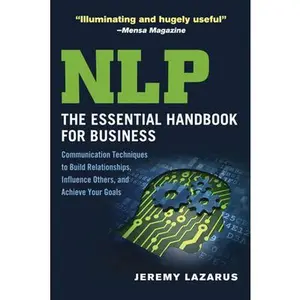 USED-NLP: The Essential Handbook for Business: Communication Techniques to Build Relationships, Influence Others, and Achieve Your Goals by Lazarus, Jeremy (Paperback)