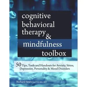 Cognitive Behavioral Therapy & Mindfulness Toolbox: 50 Tips, Tools and Handouts for Anxiety, Stress, Depression, Personality and Mood Disorders Paperback – July 12, 2017