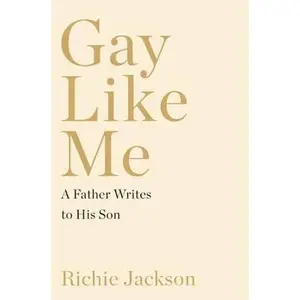 USED-Gay Like Me: A Father Writes to His Son by Jackson, Richie (Hardcover)