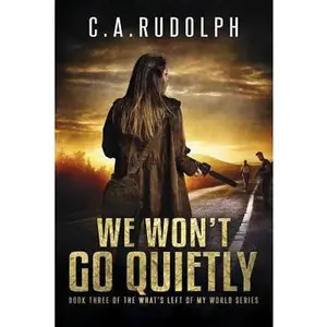 USED-We Won't Go Quietly: Book Three of the What's Left of My World Series by Rudolph, C. a. (Paperback)