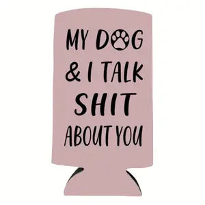 Funny Slim Can Cooler - My Dog & I Talk Shit About You Funny Spiked Seltzer Drink Accessory Gift Ideas - Skinny Coolie Drink Accessory Gift Drinkware