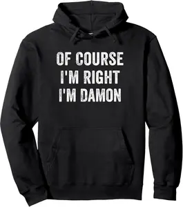 Of course, I'm right, I'm Damon Pullover Hoodie