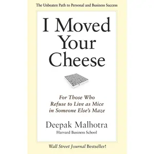 USED-I Moved Your Cheese: For Those Who Refuse to Live as Mice in Someone Else's Maze by Malhotra, Deepak (Hardcover)
