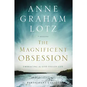 The Magnificent Obsession Bible Study Participant's Guide: Embracing the God-Filled Life by Anne Graham Lotz [Paperback Book]