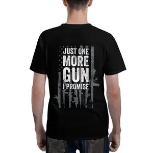 [100% Cotton]  Just One More Gun I Promise Funny Guns Lover Gift - ON BACK T-Shirt Crewneck Tshirt