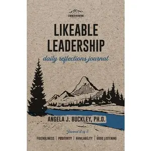 Likeable Leadership: Friendliness, Positivity, Availability, Good Listening -- Angela J. Buckley - Paperback