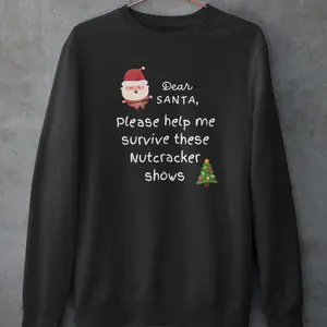 Dear Santa Please Help Me Survive Nutcracker Funny Christmas Ballet Dancer Gift Adult Crewneck Unisex Sweatshirt
