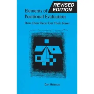 USED-Elements of Positional Evaluation: How Chess Pieces Get Their Power by Dan Heisman (Paperback)