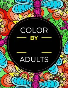 Color By Number For Adults: 75 Beautiful Pictures Designed For Fun, Adult Relaxation & Stress Relief Coloring For Hours On End (includes Flowers, Animals, Mandala, Nature, Landscapes & Much More)