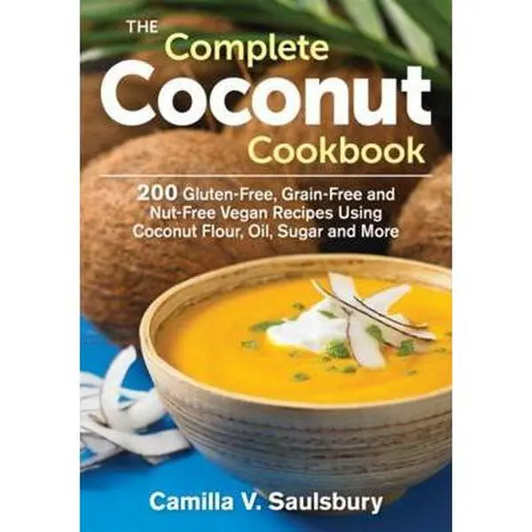 USED Book - The Complete Coconut Cookbook: 200 Gluten-Free, Grain-Free and Nut-Free Vegan Recipes Using Coconut Flour, Oil, Sugar and More by Saulsbury, Camilla V. (Paperback) - english