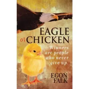 USED-Eagle or Chicken: Winners are people who never give up by Egon Falk (Paperback)