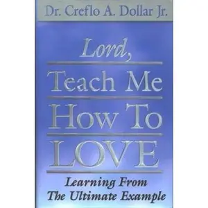 USED-Lord, Teach Me How to Love: Learning from the Ultimate Example by Creflo A. Dollar (Hardcover)