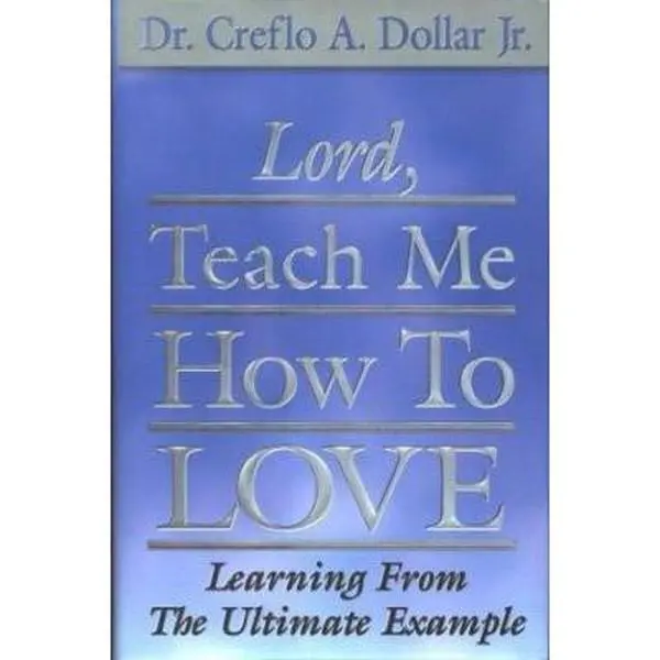 USED-Lord, Teach Me How to Love: Learning from the Ultimate Example by Creflo A. Dollar (Hardcover)