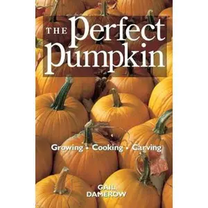 USED-The Perfect Pumpkin: Growing/Cooking/Carving by Damerow, Gail (Paperback)