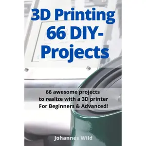3D Printing | 66 DIY-Projects: 66 awesome projects to realize with a 3D printer For Beginners & Advanced! Paperback – October 21, 2021
