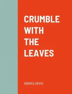 USED-CRUMBLE WITH THE LEAVES by ANNIKA ARVIK (Paperback)