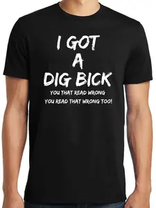 Big Guys Rule Funny Big and Tall I Got a Dig Bick T-Shirt