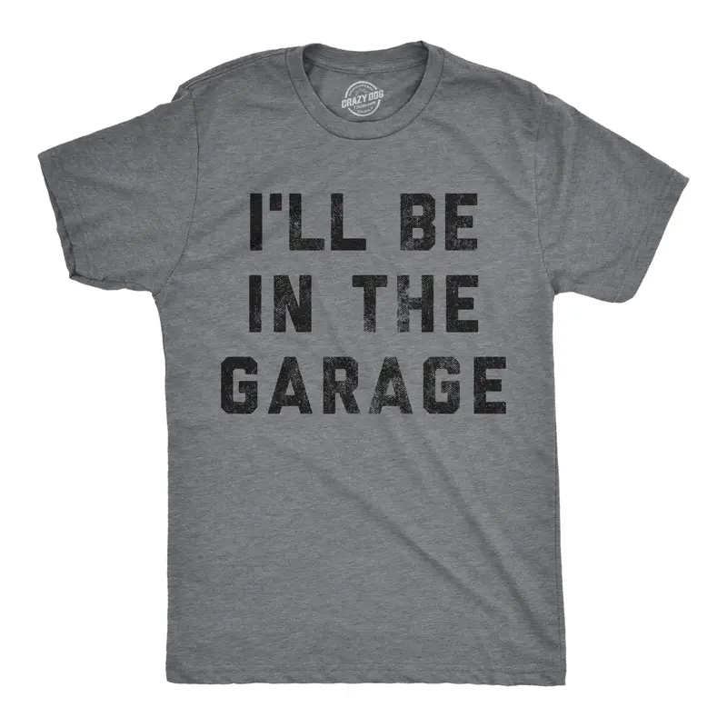 Mens I'll Be In The Garage T shirt Funny Car Mechanic Dad Graphic Novelty Tee Mens Funny T Shirts Cool Vintage Graphic Tees Dad Joke Shirts for Men Novelty Tees for Guys Dark Grey