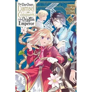 The Do-Over Damsel Conquers the Dragon Emperor, Vol. 6 (Manga): Volume 6 - Paperback