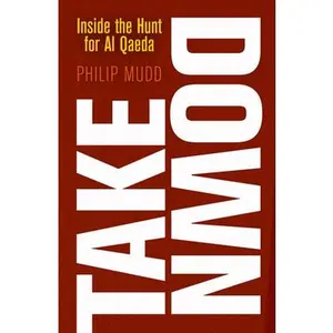 USED-Takedown: Inside the Hunt for Al Qaeda by Mudd, Philip (Hardcover)