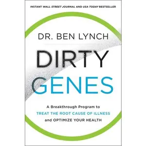 USED-Dirty Genes: A Breakthrough Program to Treat the Root Cause of Illness and Optimize Your Health by Lynch, Ben (Paperback)