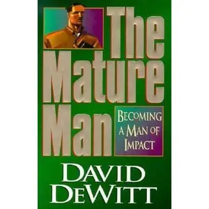 USED-The Mature Man: Becoming a Man of Impact by David Dewitt (Hardcover)