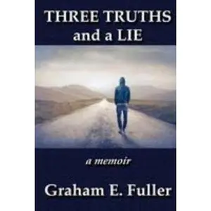 USED-Three Truths and a Lie: a memoir by Fuller, Graham E. (Paperback)
