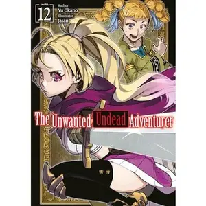 The Unwanted Undead Adventurer: Volume 12 (Light Novel) -- Yu Okano - Paperback