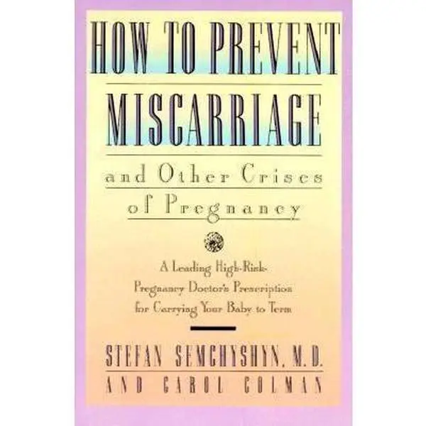 USED-How to Prevent Miscarriage and Other Crises of Pregnancy: A Leading High-Risk Doctor's Prescription for Carrying Your Baby to Term by Stefan Semchyshyn M.D. (Paperback)