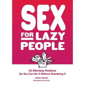 USED-Sex for Lazy People: 50 Effortless Positions So You Can Do It Without Overdoing It by Hogan, Ginny (Paperback)